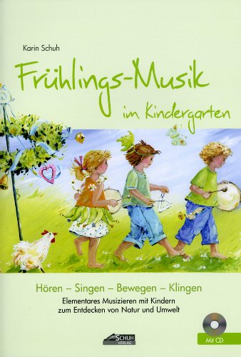 Frühlings-Musik im Kindergarten (inkl. Lieder-CD): Elementares Musizieren mit Kindern zum Entdecken von Natur und Umwelt (Hören - Singen - Bewegen - Klingen)
